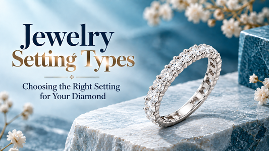 Jewelry Setting Types: Choosing the Right Setting for Your Diamond